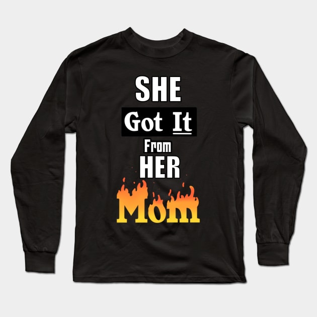 She Got It From Her Mom Long Sleeve T-Shirt by TheMaskedTooner